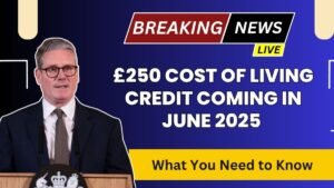 £250 Cost of Living Credit Coming in June 2025 – What You Need to Know