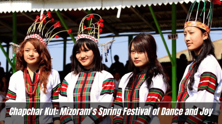 Chapchar Kut: Mizoram’s Spring Festival of Dance and Joy
