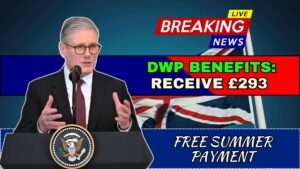 DWP Benefits: Who Will Receive the £293 Free Summer Payment?