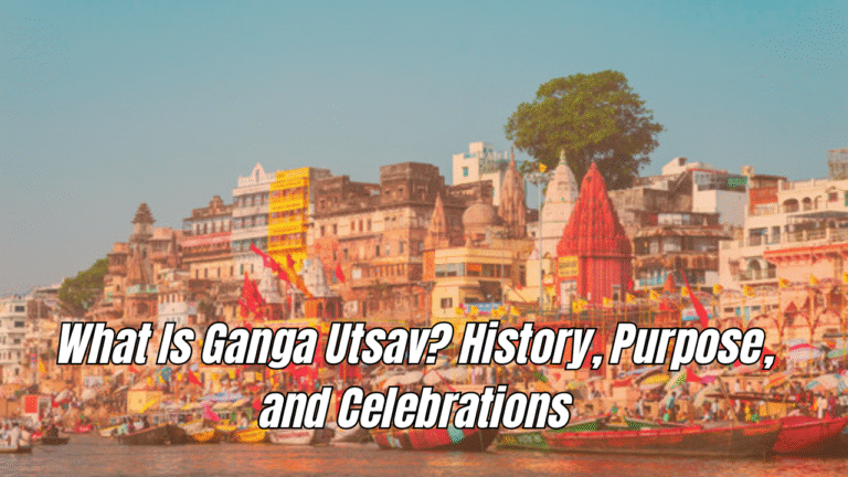 What Is Ganga Utsav? History, Purpose, and Celebrations
